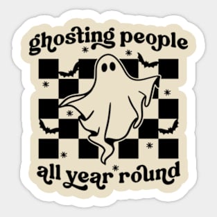 Ghosting People All Year Round Sticker